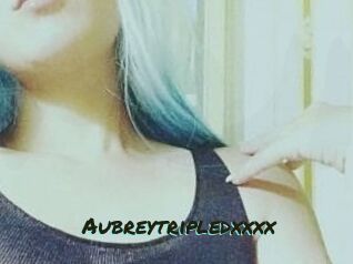 Aubreytripledxxxx