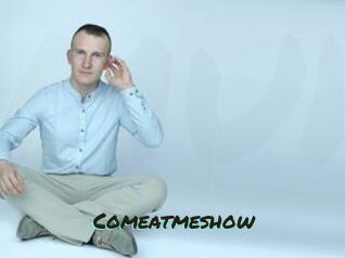 Comeatmeshow