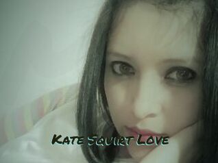 Kate_Squirt_Love