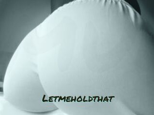Letmeholdthat