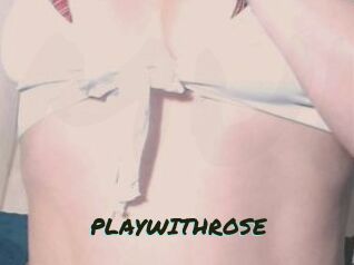 PLAYWITHROSE