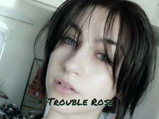 Trouble_Rose