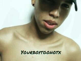 Yourboytoohotx